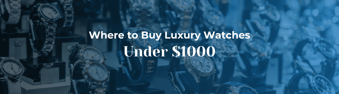 Luxury Watches Under $1000