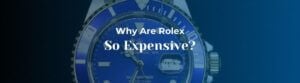 why are rolex so expensive